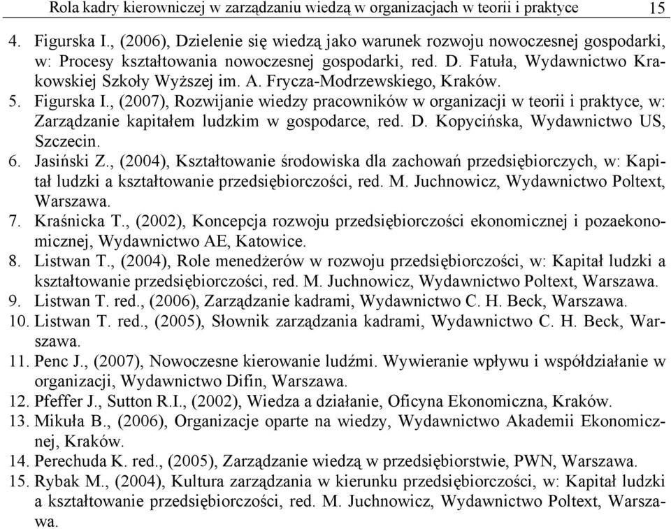 Frycza-Modrzewskiego, Kraków. 5. Figurska I., (2007), Rozwijanie wiedzy pracowników w organizacji w teorii i praktyce, w: Zarządzanie kapitałem ludzkim w gospodarce, red. D.