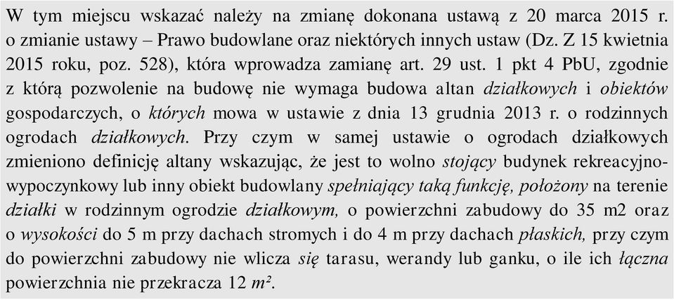 1 pkt 4 PbU, zgodnie z którą pozwolenie na budowę nie wymaga budowa altan działkowych i obiektów gospodarczych, o których mowa w ustawie z dnia 13 grudnia 2013 r. o rodzinnych ogrodach działkowych.