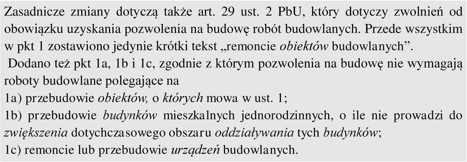 Dodano też pkt 1a, 1b i 1c, zgodnie z którym pozwolenia na budowę nie wymagają roboty budowlane polegające na 1a) przebudowie obiektów, o