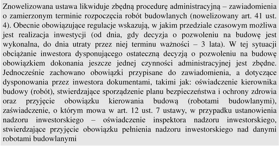 ważności 3 lata). W tej sytuacji obciążanie inwestora dysponującego ostateczną decyzją o pozwoleniu na budowę obowiązkiem dokonania jeszcze jednej czynności administracyjnej jest zbędne.