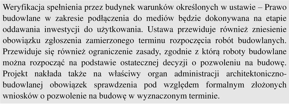 Przewiduje się również ograniczenie zasady, zgodnie z którą roboty budowlane można rozpocząć na podstawie ostatecznej decyzji o pozwoleniu na budowę.