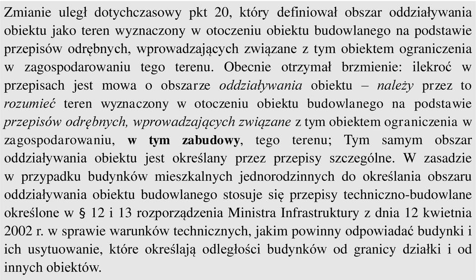 Obecnie otrzymał brzmienie: ilekroć w przepisach jest mowa o obszarze oddziaływania obiektu należy przez to rozumieć teren wyznaczony w otoczeniu obiektu budowlanego na podstawie przepisów odrębnych,