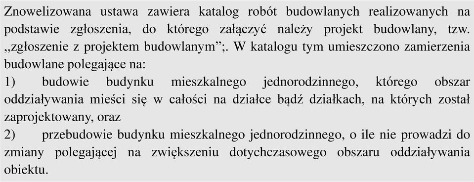 W katalogu tym umieszczono zamierzenia budowlane polegające na: 1) budowie budynku mieszkalnego jednorodzinnego, którego obszar oddziaływania