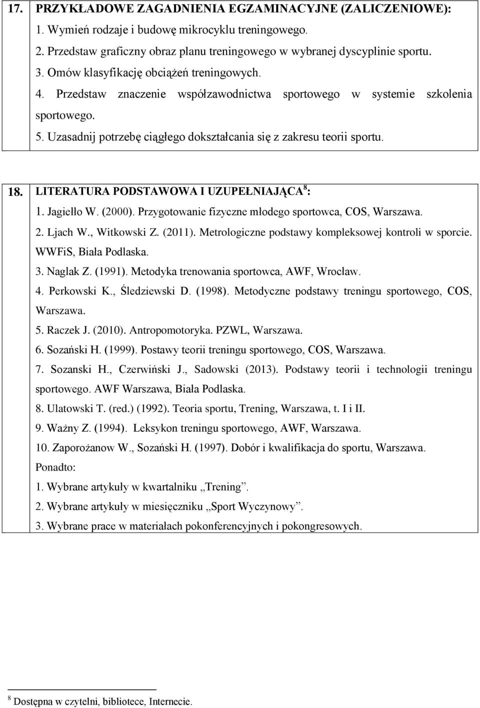 18. LITERATURA PODSTAWOWA I UZUPEŁNIAJĄCA 8 : 1. Jagiełło W. (2000). Przygotowanie fizyczne młodego sportowca, COS, Warszawa. 2. Ljach W., Witkowski Z. (2011).