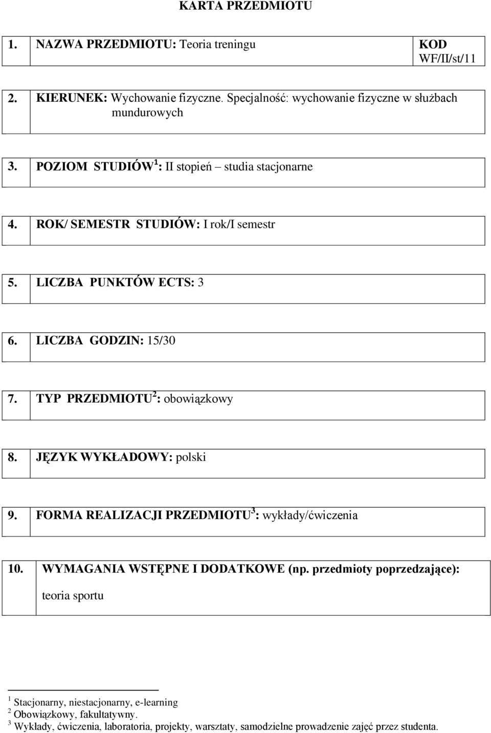 LICZBA PUNKTÓW ECTS: 3 6. LICZBA GODZIN: 15/30 7. TYP PRZEDMIOTU 2 : obowiązkowy 8. JĘZYK WYKŁADOWY: polski 9. FORMA REALIZACJI PRZEDMIOTU 3 : y/ 10.