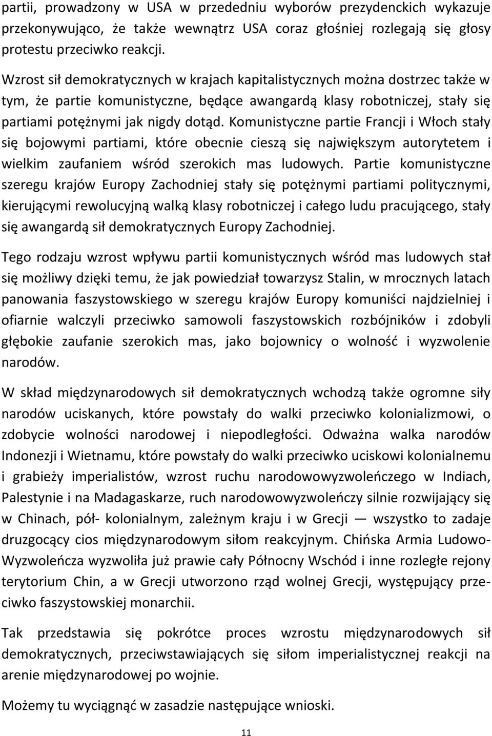 Komunistyczne partie Francji i Włoch stały się bojowymi partiami, które obecnie cieszą się największym autorytetem i wielkim zaufaniem wśród szerokich mas ludowych.
