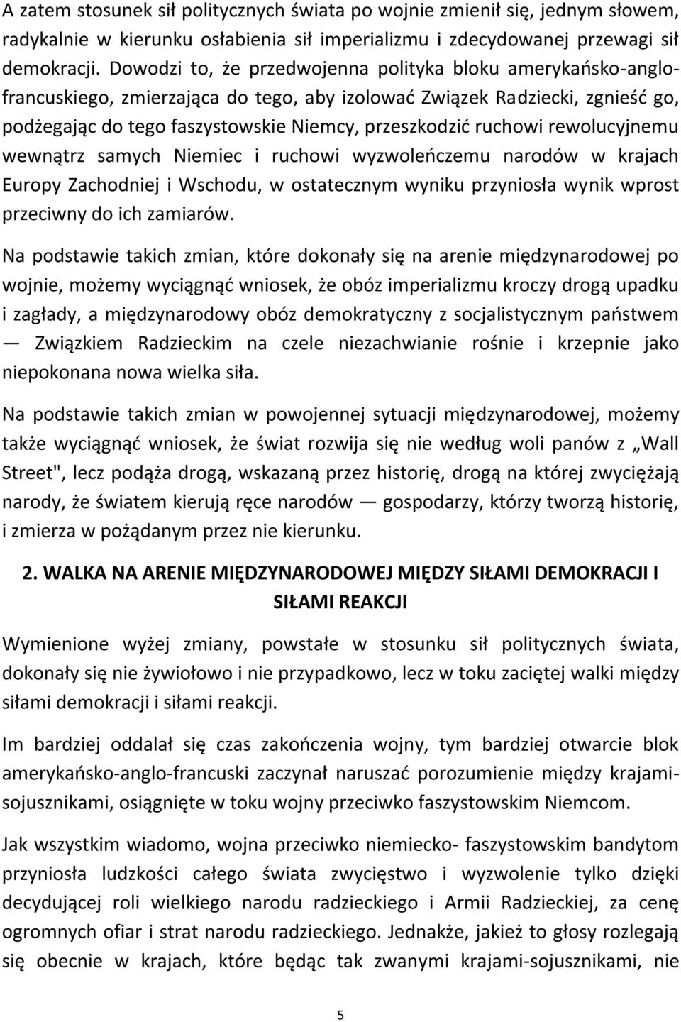 ruchowi rewolucyjnemu wewnątrz samych Niemiec i ruchowi wyzwoleoczemu narodów w krajach Europy Zachodniej i Wschodu, w ostatecznym wyniku przyniosła wynik wprost przeciwny do ich zamiarów.