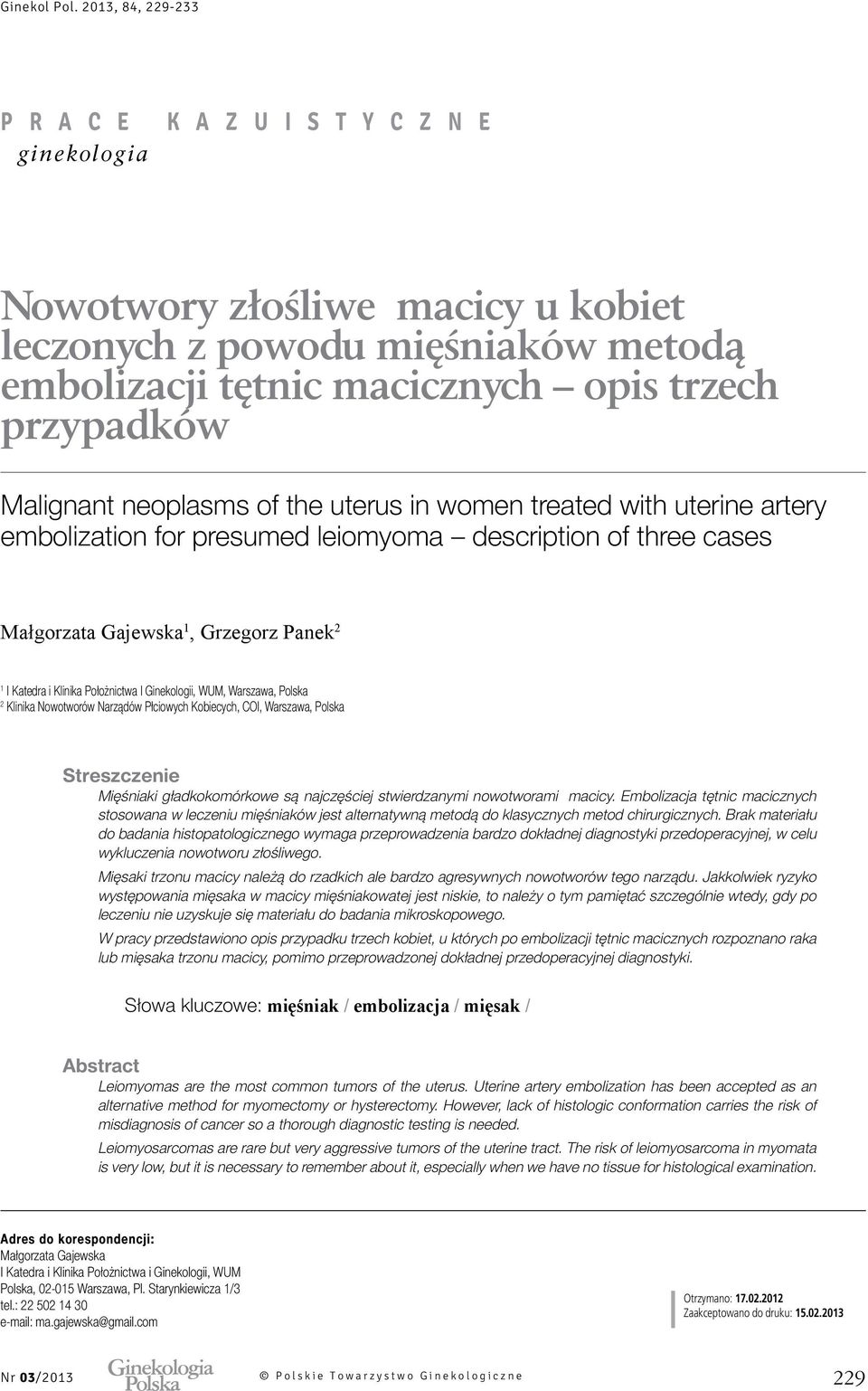 Narządów Płciowych Kobiecych, COI, Warszawa, Polska Streszczenie Mięśniaki gładkokomórkowe są najczęściej stwierdzanymi nowotworami macicy.