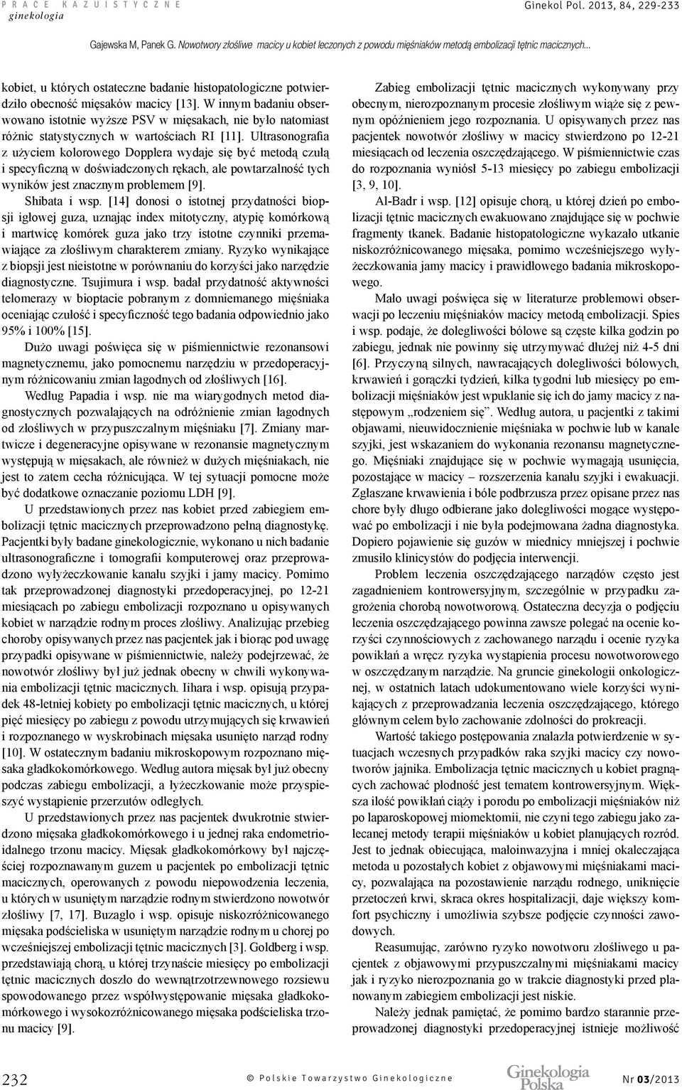 Ultrasonografia z użyciem kolorowego Dopplera wydaje się być metodą czułą i specyficzną w doświadczonych rękach, ale powtarzalność tych wyników jest znacznym problemem [9]. Shibata i wsp.