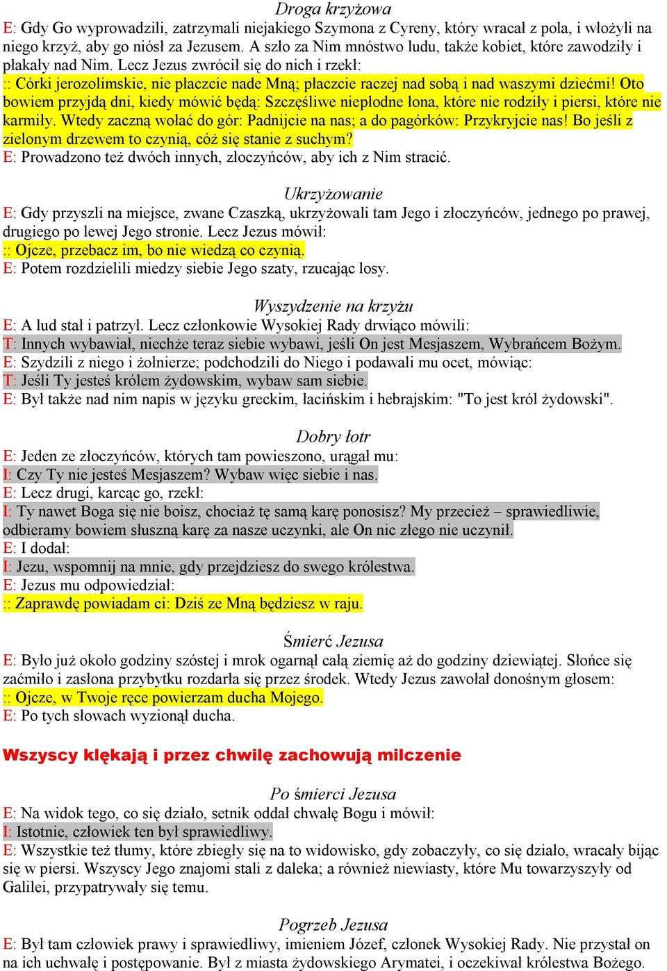Lecz Jezus zwrócił się do nich i rzekł: :: Córki jerozolimskie, nie płaczcie nade Mną; płaczcie raczej nad sobą i nad waszymi dziećmi!