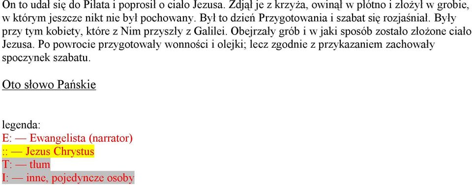 Był to dzień Przygotowania i szabat się rozjaśniał. Były przy tym kobiety, które z Nim przyszły z Galilei.