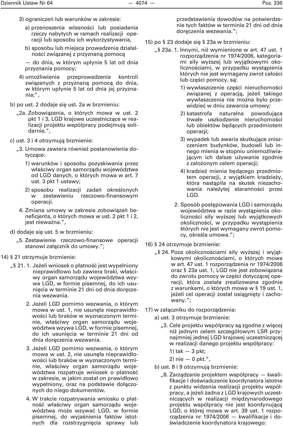 działalności związanej z przyznaną pomocą do dnia, w którym upłynie 5 lat od dnia przyznania pomocy; 4) umożliwienia przeprowadzenia kontroli związanych z przyznaną pomocą do dnia, w którym upłynie 5