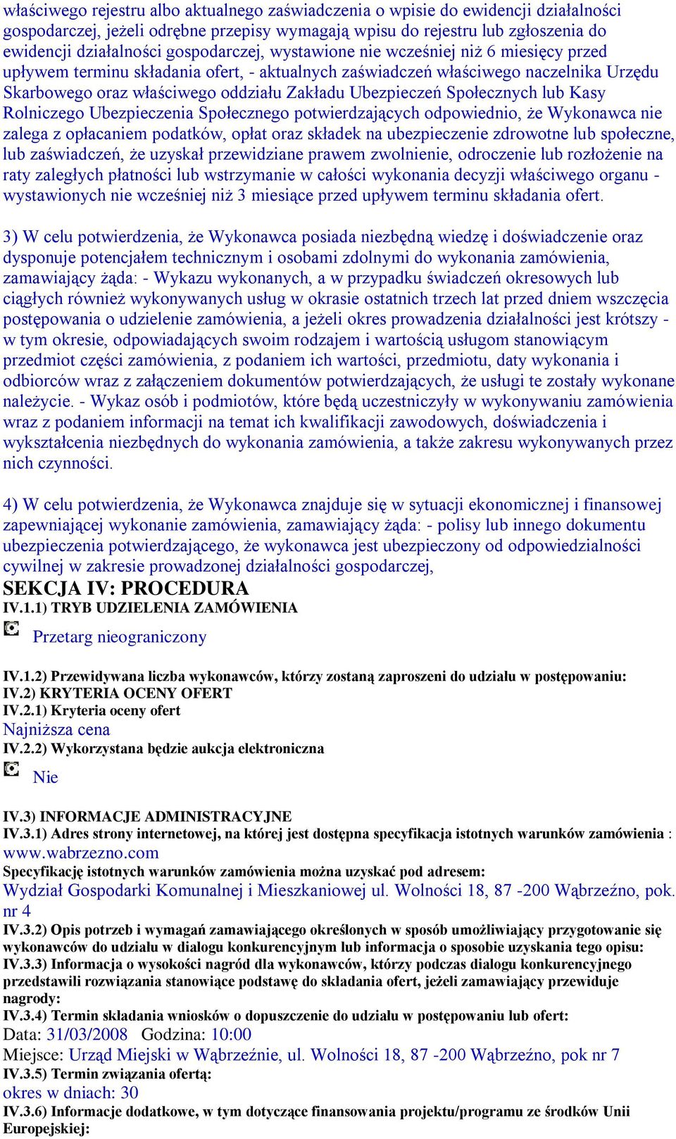 Ubezpieczeń Społecznych lub Kasy Rolniczego Ubezpieczenia Społecznego potwierdzających odpowiednio, że Wykonawca nie zalega z opłacaniem podatków, opłat oraz składek na ubezpieczenie zdrowotne lub