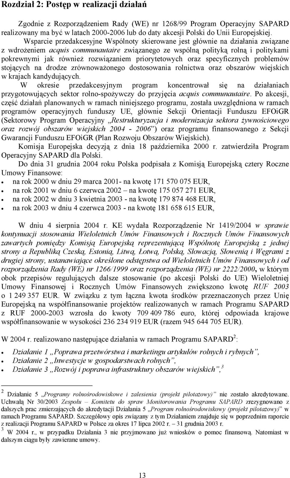 priorytetowych oraz specyficznych problemów stojących na drodze zrównoważonego dostosowania rolnictwa oraz obszarów wiejskich w krajach kandydujących.
