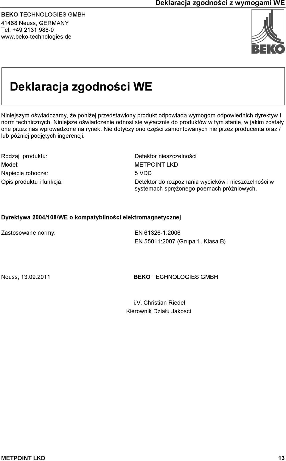 Niniejsze oświadczenie odnosi się wyłącznie do produktów w tym stanie, w jakim zostały one przez nas wprowadzone na rynek.