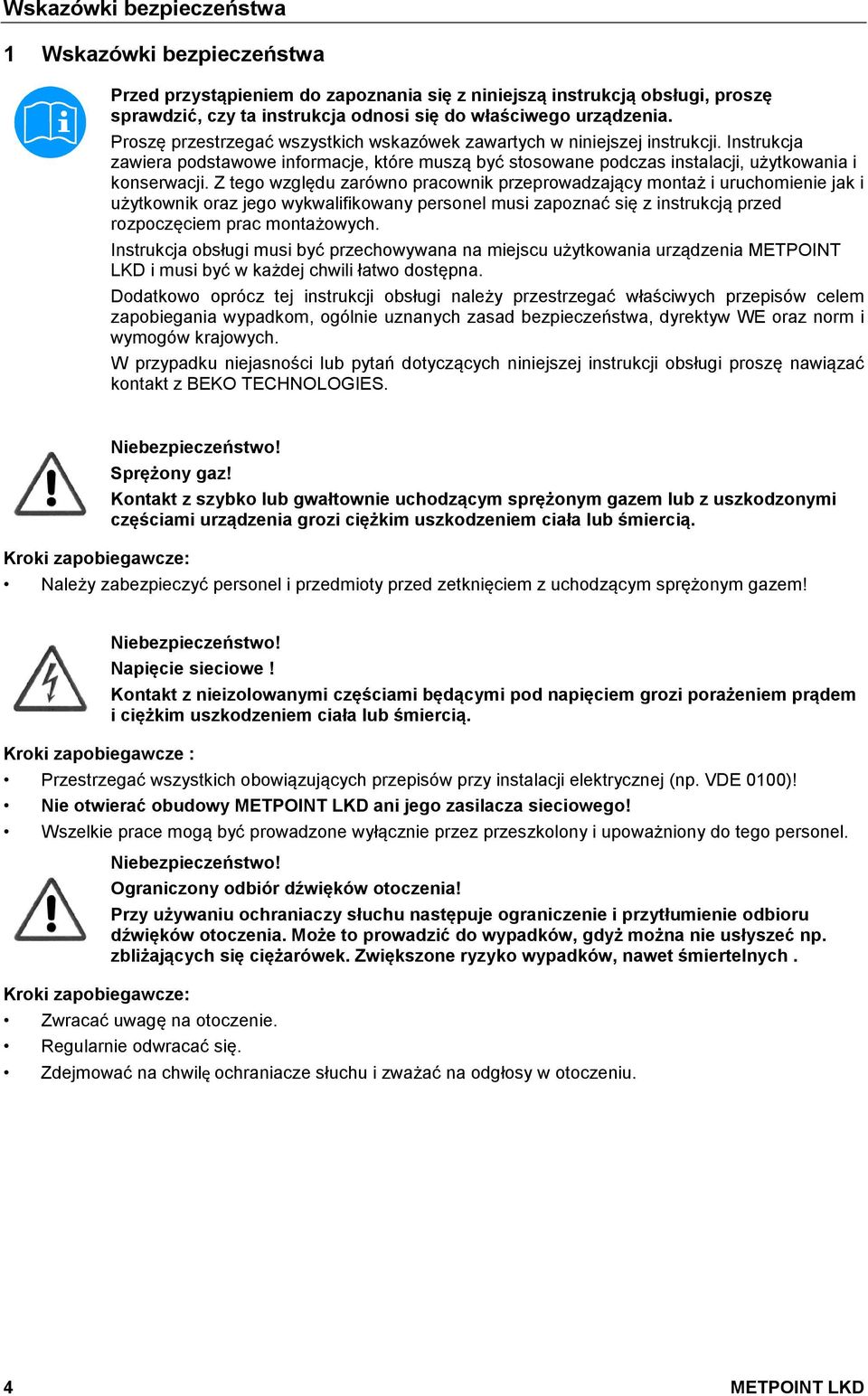 Z tego względu zarówno pracownik przeprowadzający montaż i uruchomienie jak i użytkownik oraz jego wykwalifikowany personel musi zapoznać się z instrukcją przed rozpoczęciem prac montażowych.