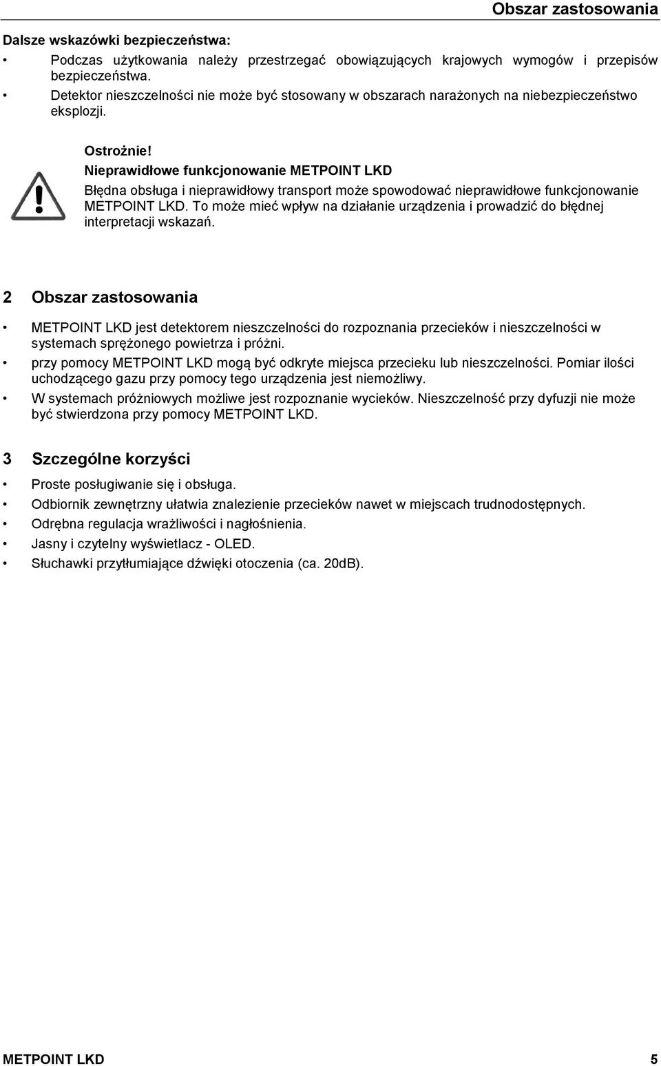 Nieprawidłowe funkcjonowanie METPOINT LKD Błędna obsługa i nieprawidłowy transport może spowodować nieprawidłowe funkcjonowanie METPOINT LKD.