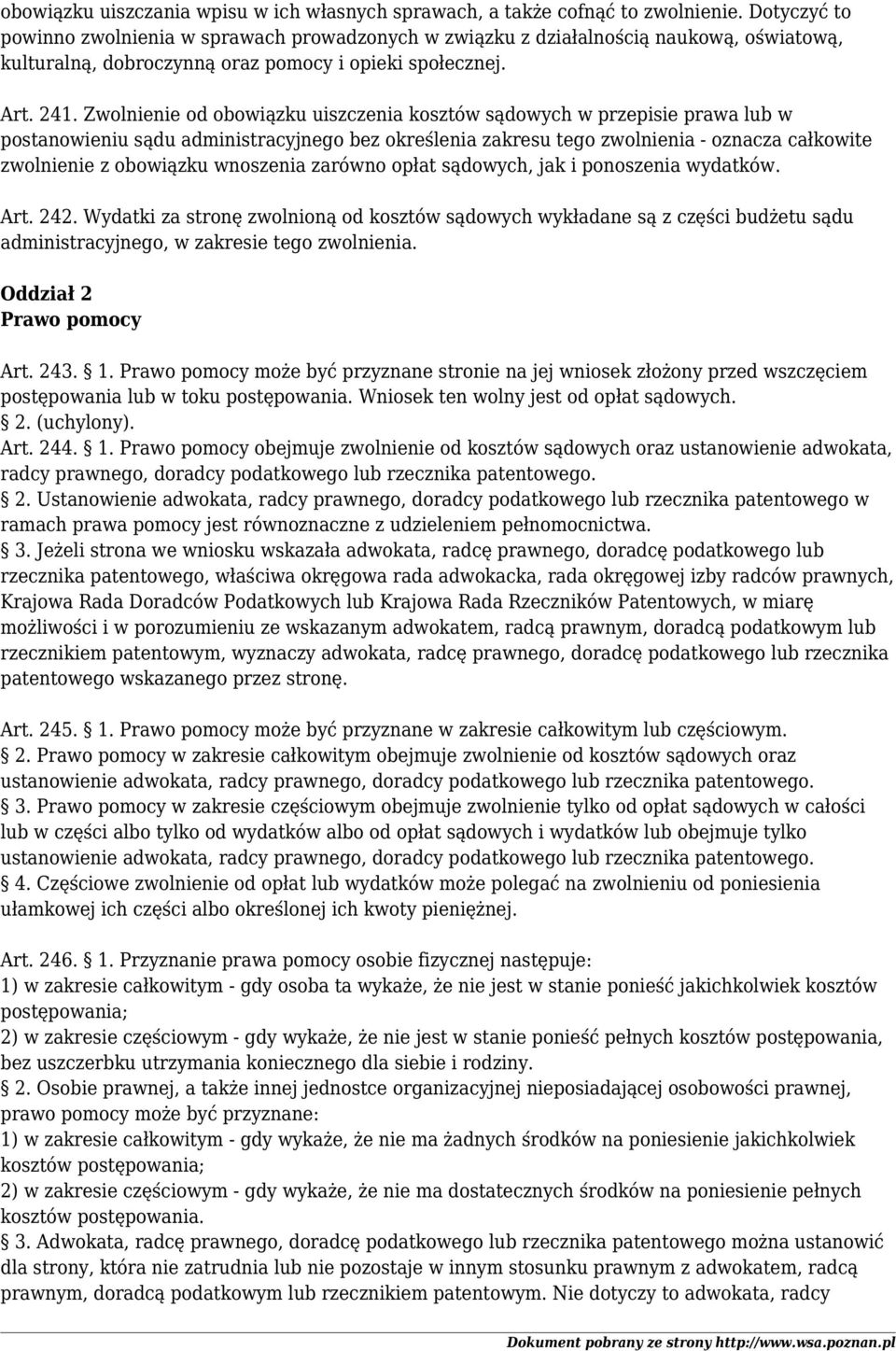 Zwolnienie od obowiązku uiszczenia kosztów sądowych w przepisie prawa lub w postanowieniu sądu administracyjnego bez określenia zakresu tego zwolnienia - oznacza całkowite zwolnienie z obowiązku