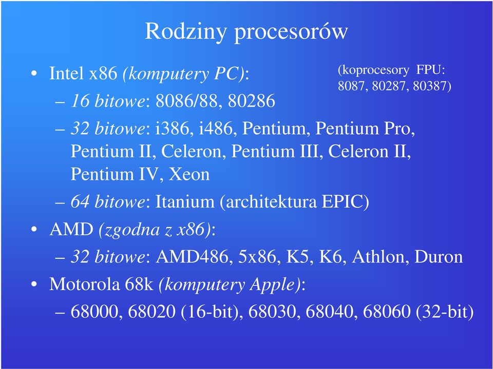 Itanium (architektura EPIC) AMD (zgodna z x86): 32 bitowe: AMD486, 5x86, K5, K6, Athlon, Duron