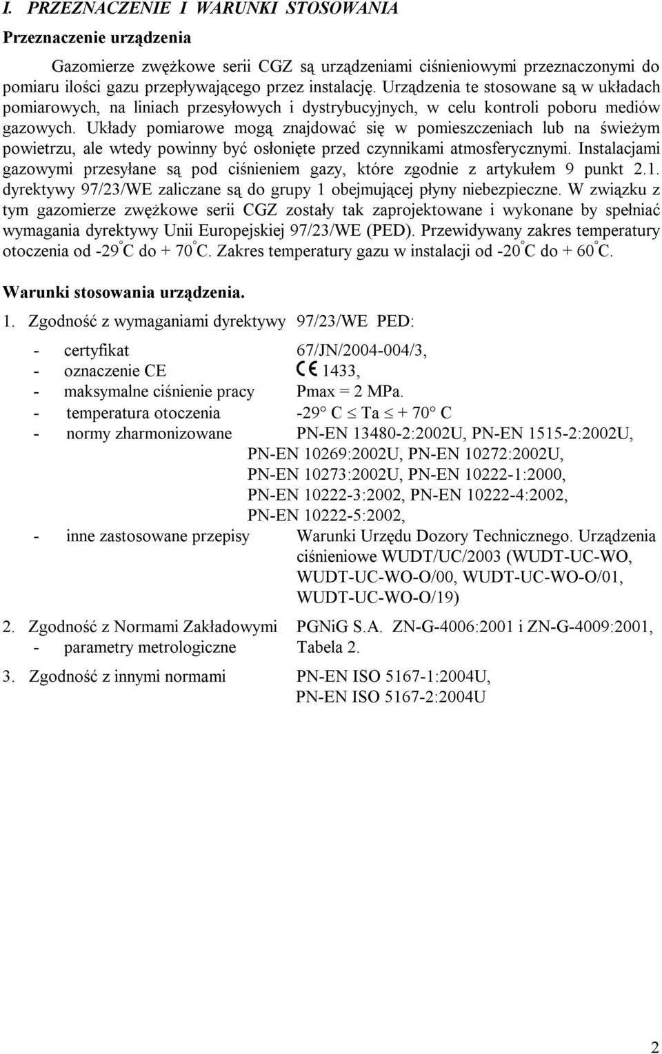 Układy pomiarowe mogą znajdować się w pomieszczeniach lub na świeżym powietrzu, ale wtedy powinny być osłonięte przed czynnikami atmosferycznymi.