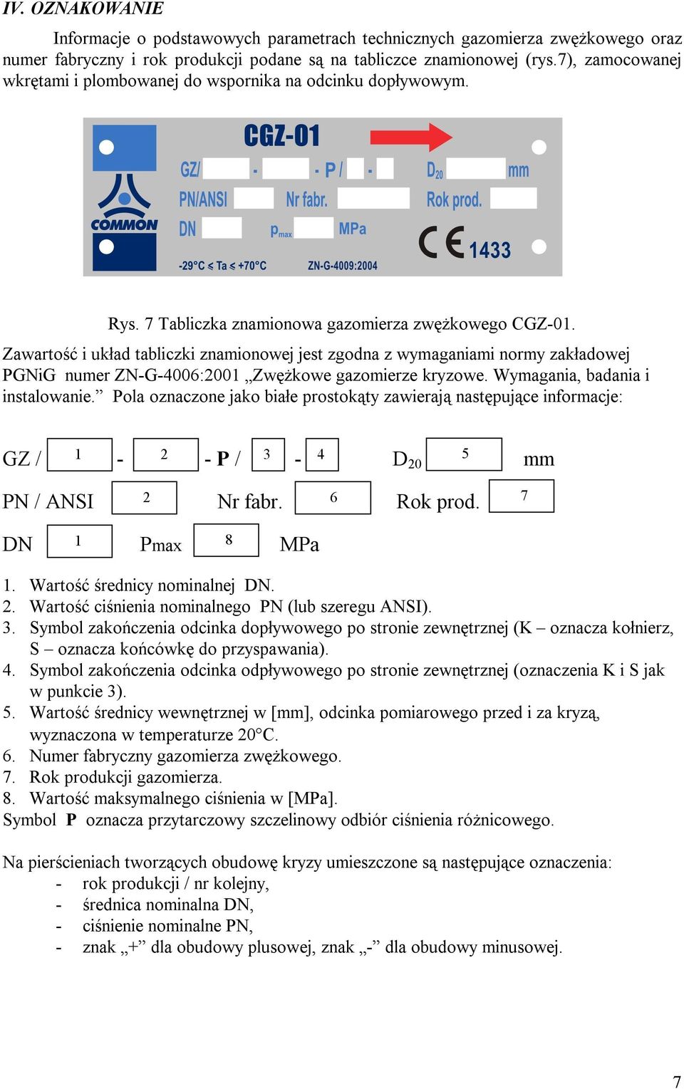 Zawartość i układ tabliczki znamionowej jest zgodna z wymaganiami normy zakładowej PGNiG numer ZN-G-4006:2001 Zwężkowe gazomierze kryzowe. Wymagania, badania i instalowanie.
