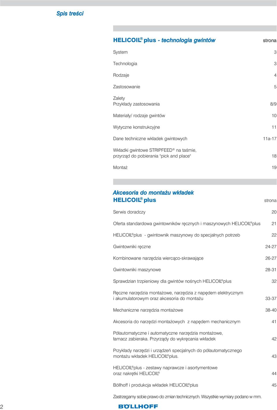 Oferta standardowa gwintowników ręcznych i maszynowych HELICOIL plus 21 HELICOIL plus - gwintownik maszynowy do specjalnych potrzeb 22 Gwintowniki ręczne 24-27 Kombinowane narzędzia