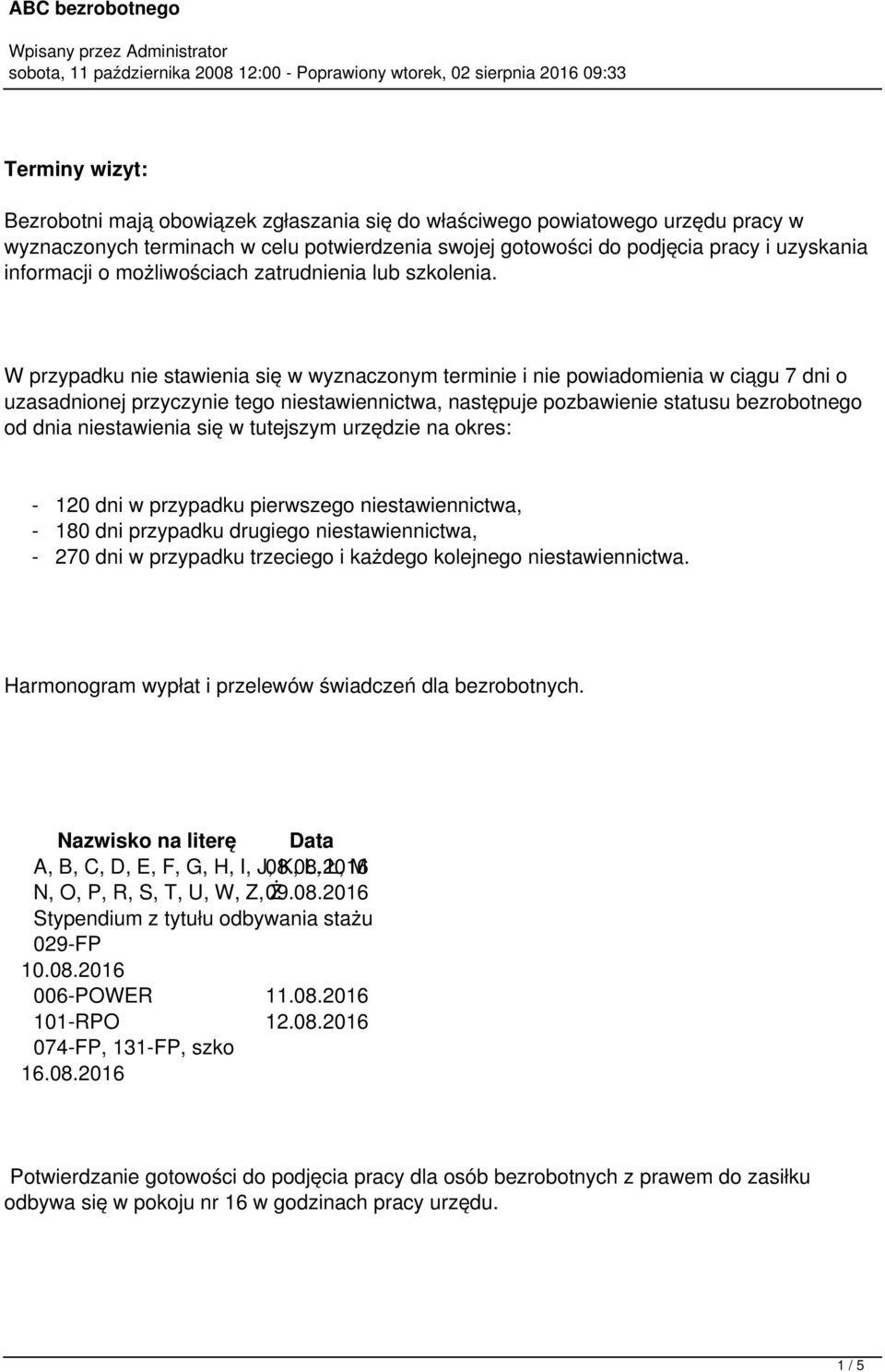 W przypadku nie stawienia się w wyznaczonym terminie i nie powiadomienia w ciągu 7 dni o uzasadnionej przyczynie tego niestawiennictwa, następuje pozbawienie statusu bezrobotnego od dnia niestawienia