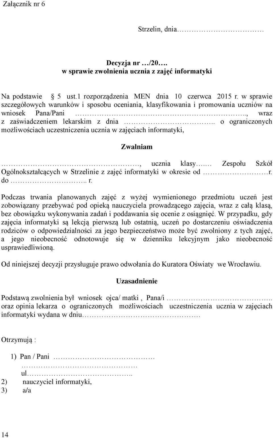 . o ograniczonych możliwościach uczestniczenia ucznia w zajęciach informatyki, Zwalniam, ucznia klasy. Zespołu Szkół Ogólnokształcących w Strzelinie z zajęć informatyki w okresie od r.