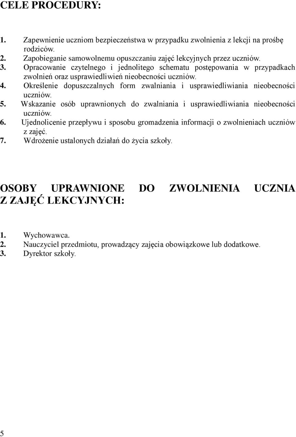 Określenie dopuszczalnych form zwalniania i usprawiedliwiania nieobecności uczniów. 5. Wskazanie osób uprawnionych do zwalniania i usprawiedliwiania nieobecności uczniów. 6.