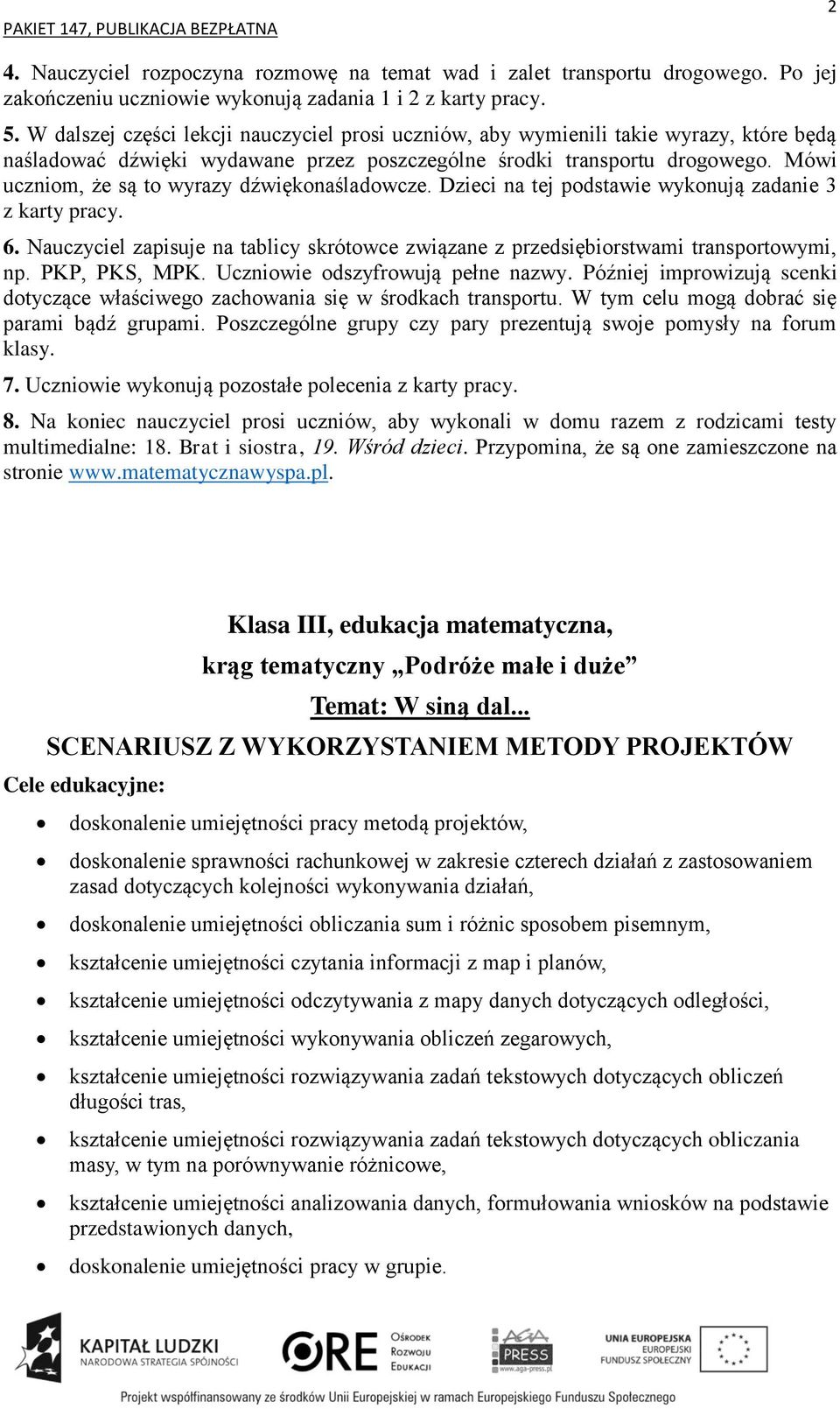 Mówi uczniom, że są to wyrazy dźwiękonaśladowcze. Dzieci na tej podstawie wykonują zadanie 3 z karty pracy. 6.