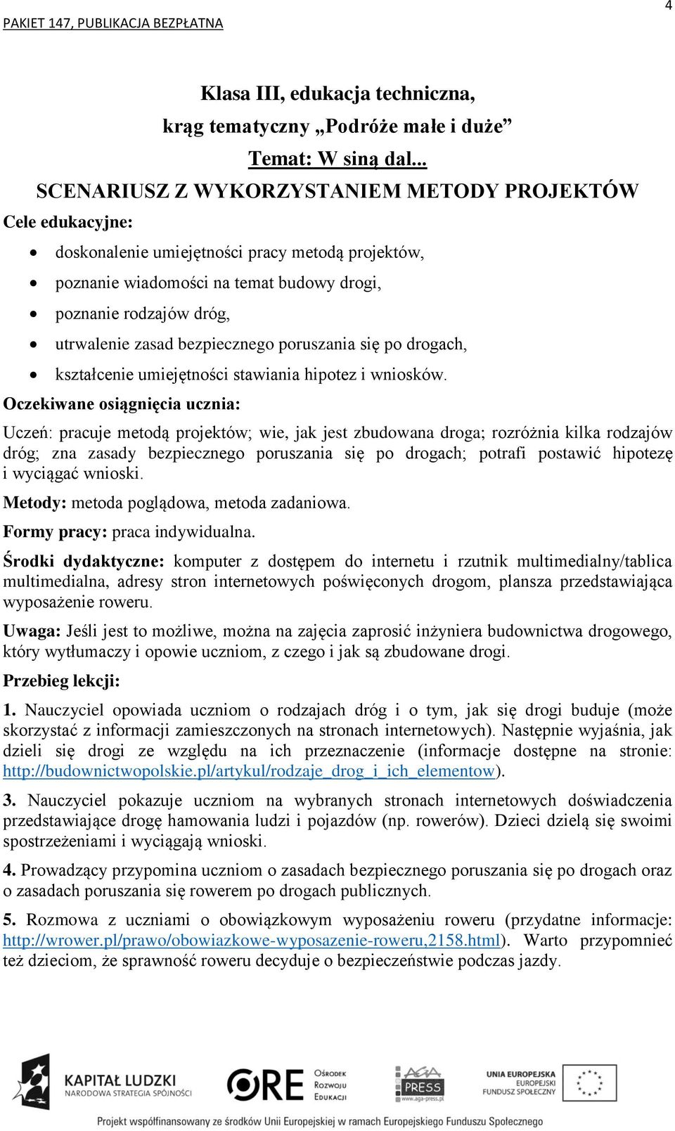 poruszania się po drogach, kształcenie umiejętności stawiania hipotez i wniosków.