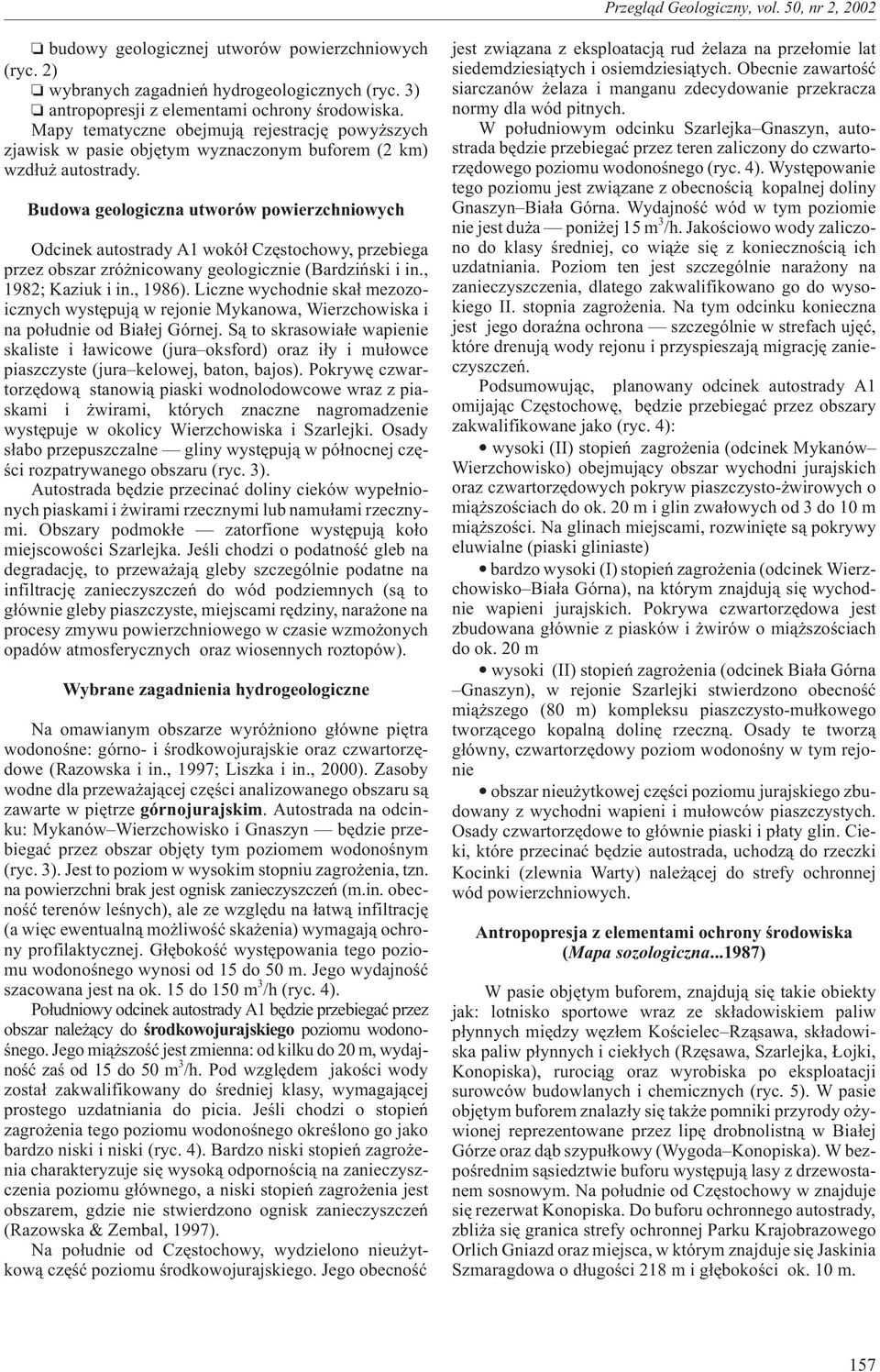 udowa geologiczna utworów powierzchniowych Odcinek autostrady A1 wokó³ zêstochowy, przebiega przez obszar zró nicowany geologicznie (ardziñski i in., 1982; Kaziuk i in., 1986).