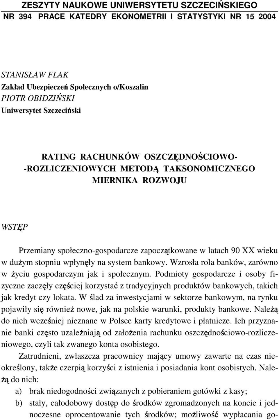 bankowy. Wzrosła rola banków, zarówno w yciu gospodarczym jak i społecznym.