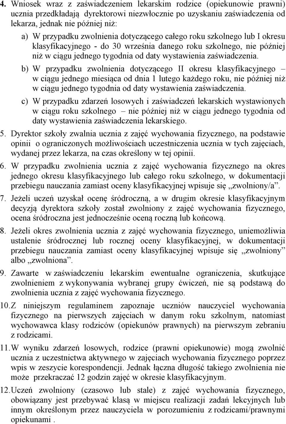 b) W przypadku zwolnienia dotyczącego II okresu klasyfikacyjnego w ciągu jednego miesiąca od dnia 1 lutego każdego roku, nie później niż w ciągu jednego tygodnia od daty wystawienia zaświadczenia.