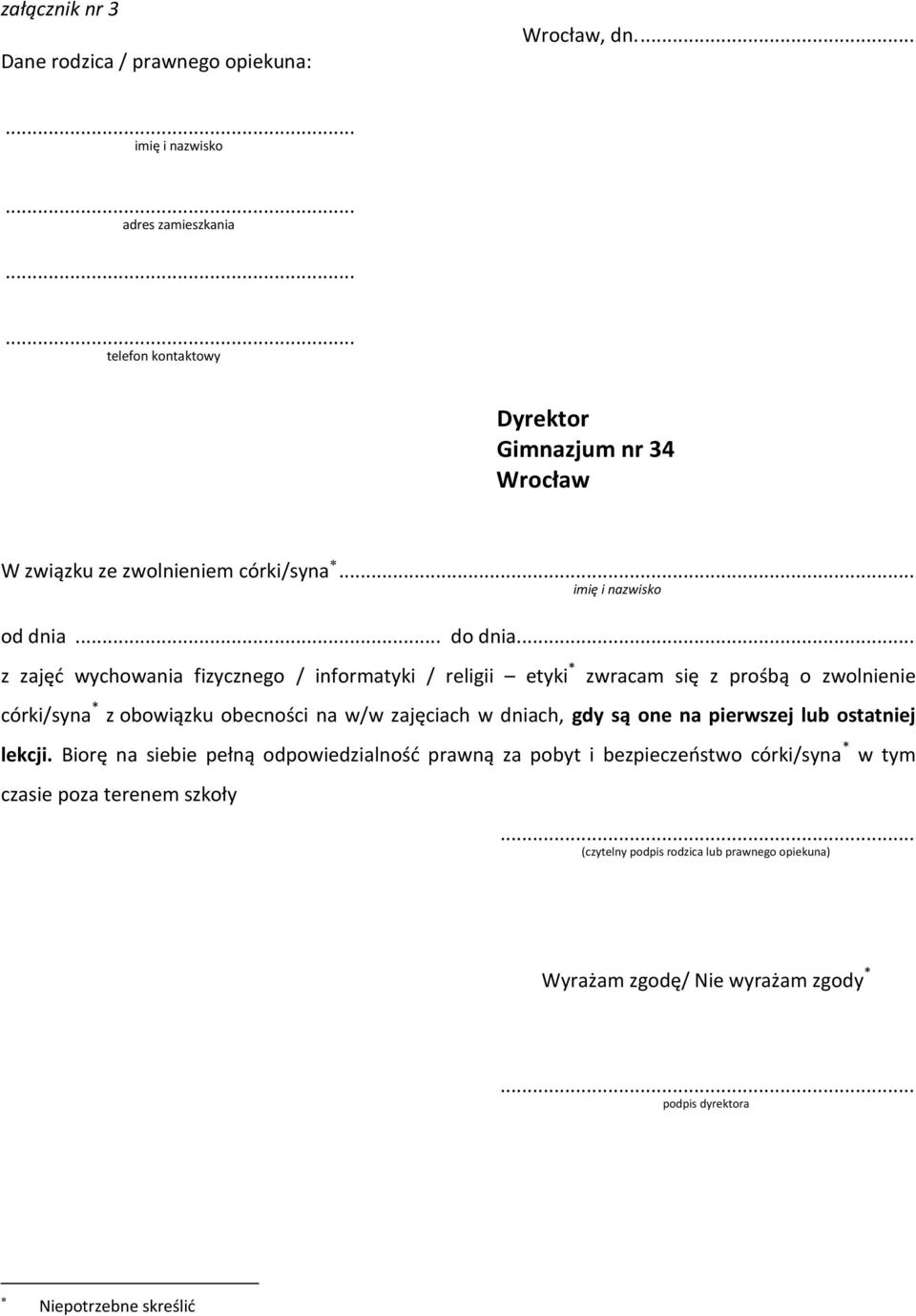 .. z zajęć wychowania fizycznego / informatyki / religii etyki * zwracam się z prośbą o zwolnienie córki/syna * z obowiązku obecności na w/w zajęciach w dniach,