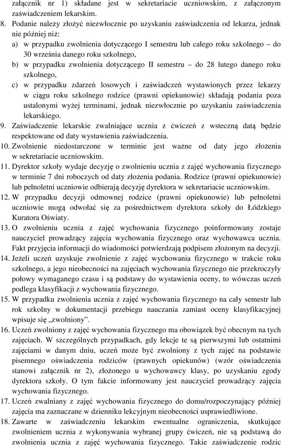 szkolnego, b) w przypadku zwolnienia dotyczącego II semestru do 28 lutego danego roku szkolnego, c) w przypadku zdarzeń losowych i zaświadczeń wystawionych przez lekarzy w ciągu roku szkolnego