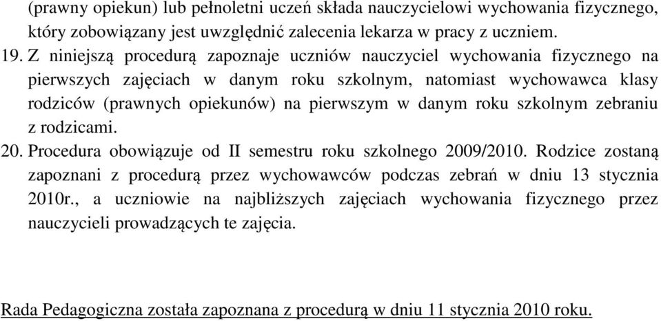 pierwszym w danym roku szkolnym zebraniu z rodzicami. 20. Procedura obowiązuje od II semestru roku szkolnego 2009/2010.