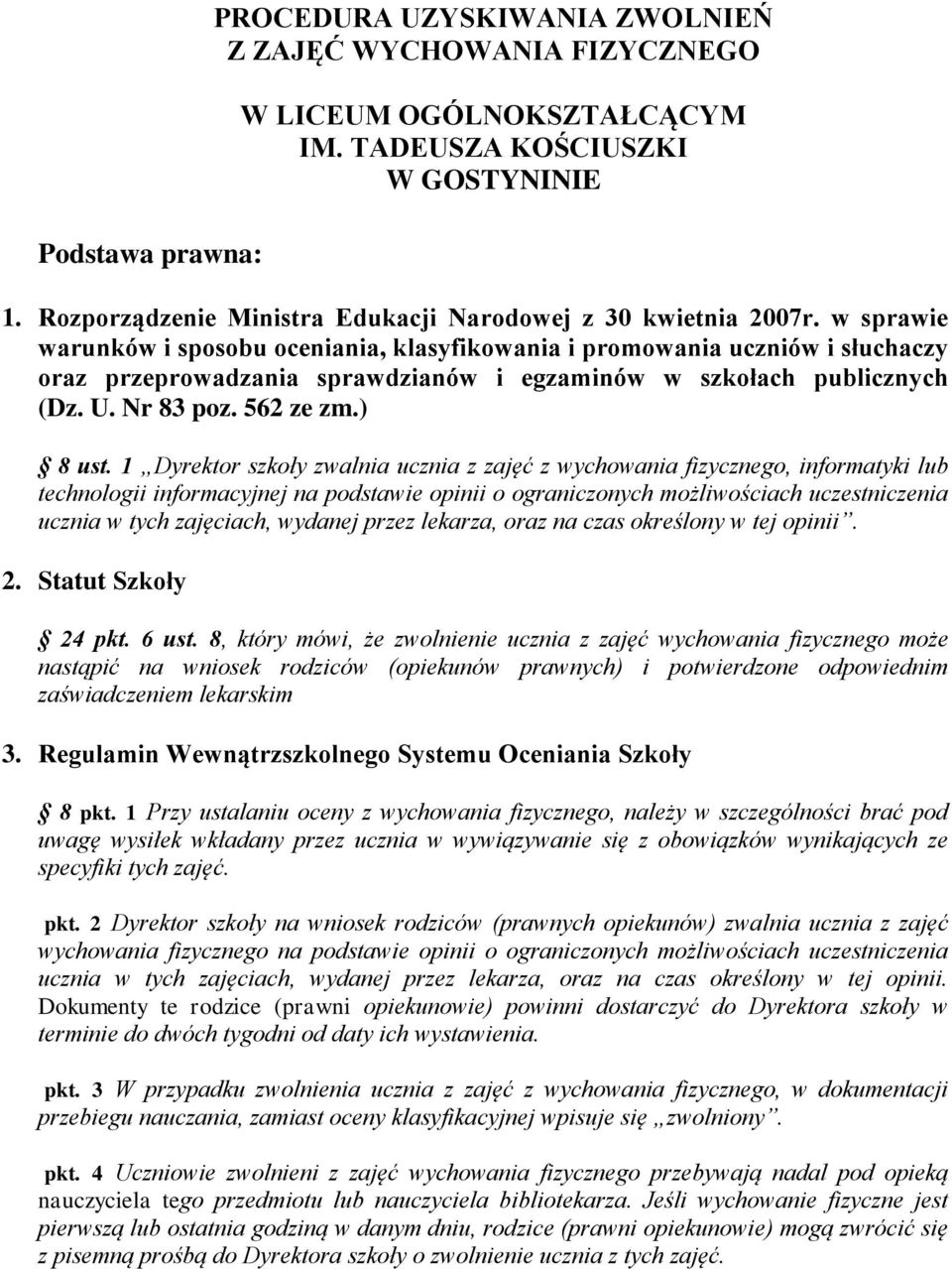 w sprawie warunków i sposobu oceniania, klasyfikowania i promowania uczniów i słuchaczy oraz przeprowadzania sprawdzianów i egzaminów w szkołach publicznych (Dz. U. Nr 83 poz. 562 ze zm.) 8 ust.