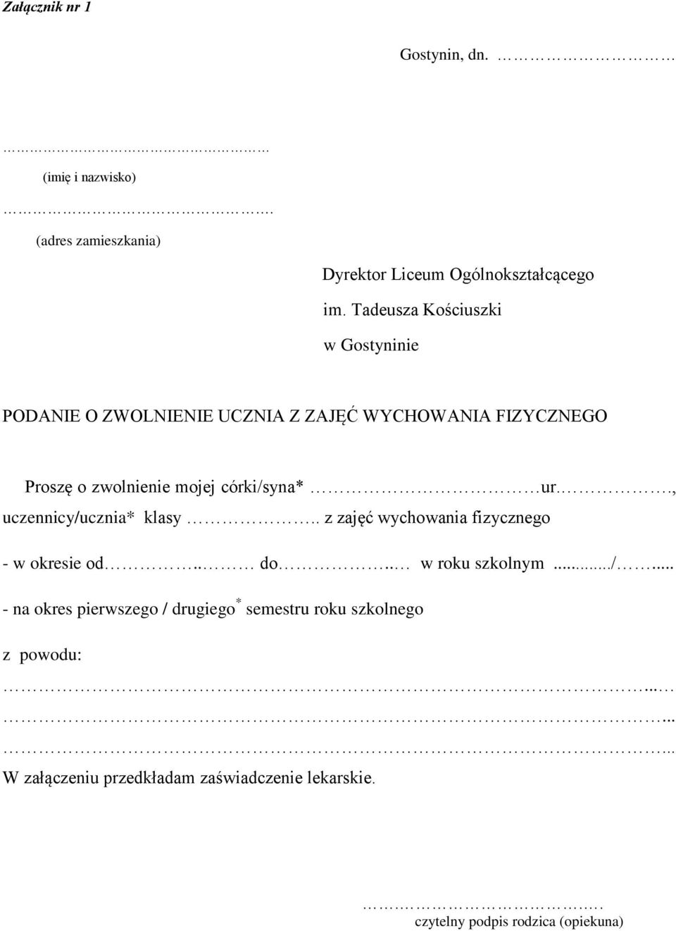 córki/syna* ur.., uczennicy/ucznia* klasy.. z zajęć wychowania fizycznego - w okresie od.. do.. w roku szkolnym.../... - na okres pierwszego / drugiego * semestru roku szkolnego z powodu:.