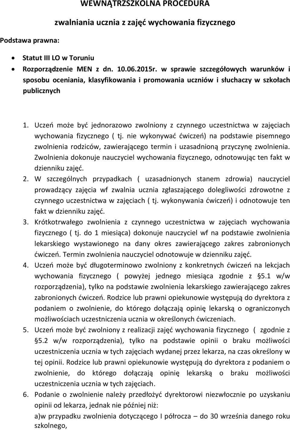 Uczeń może być jednorazowo zwolniony z czynnego uczestnictwa w zajęciach wychowania fizycznego ( tj.