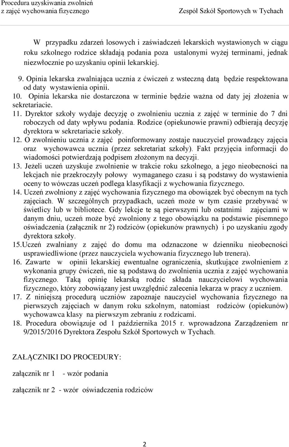 Opinia lekarska nie dostarczona w terminie będzie ważna od daty jej złożenia w sekretariacie. 11.