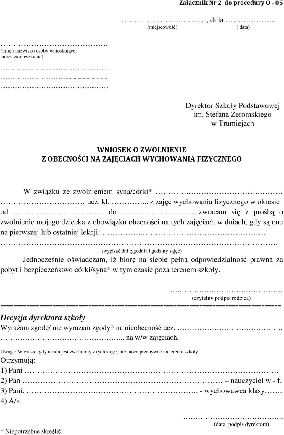 .. do zwracam się z prośbą o zwolnienie mojego dziecka z obowiązku obecności na tych zajęciach w dniach, gdy są one na pierwszej lub ostatniej lekcji:.