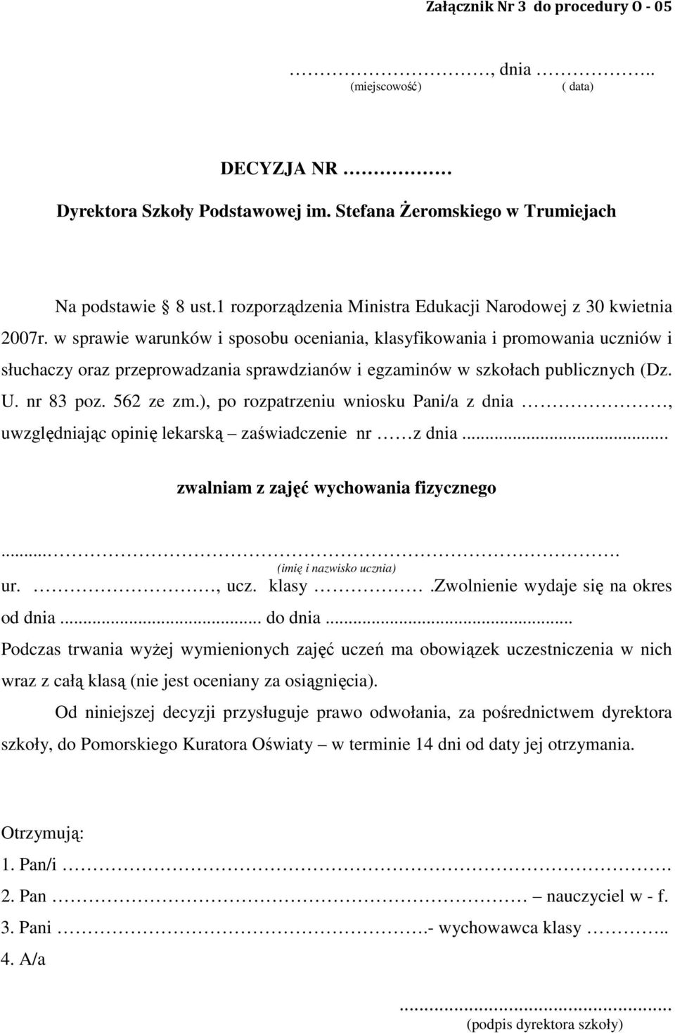 w sprawie warunków i sposobu oceniania, klasyfikowania i promowania uczniów i słuchaczy oraz przeprowadzania sprawdzianów i egzaminów w szkołach publicznych (Dz. U. nr 83 poz. 562 ze zm.