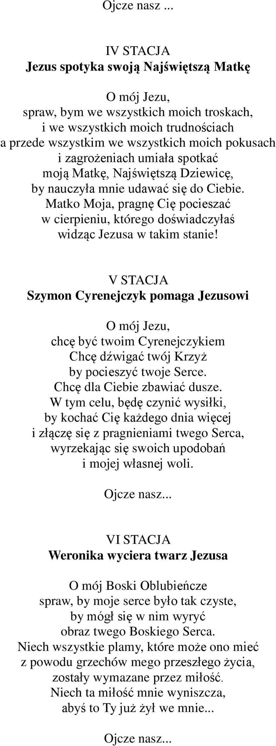 V STACJA Szymon Cyrenejczyk pomaga Jezusowi chcę być twoim Cyrenejczykiem Chcę dźwigać twój Krzyż by pocieszyć twoje Serce. Chcę dla Ciebie zbawiać dusze.