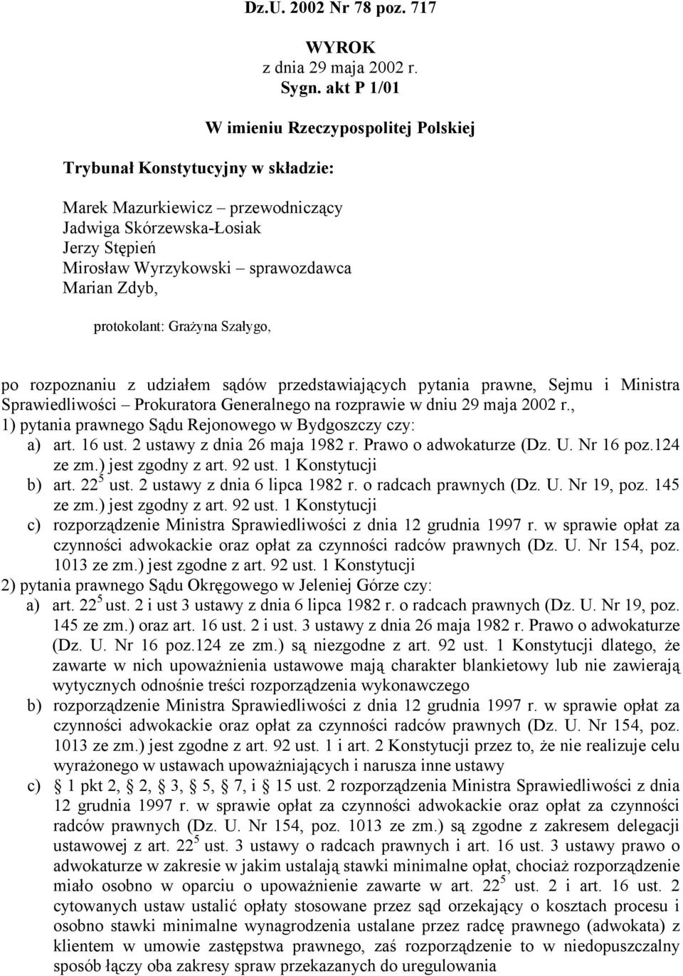 po rozpoznaniu z udziałem sądów przedstawiających pytania prawne, Sejmu i Ministra Sprawiedliwości Prokuratora Generalnego na rozprawie w dniu 29 maja 2002 r.