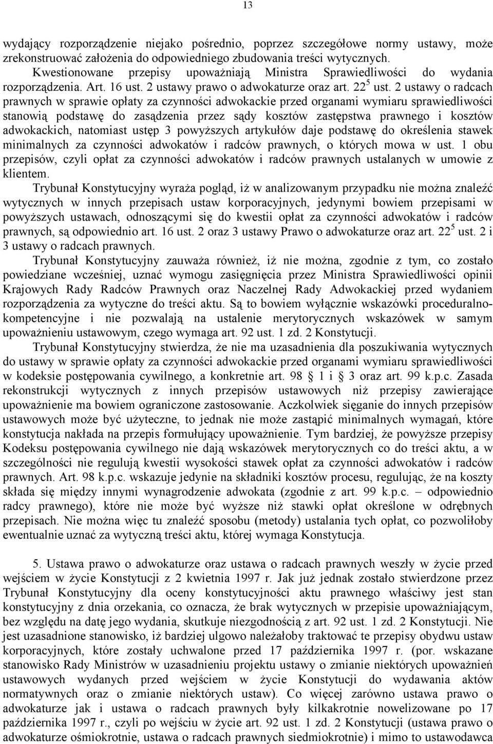 2 ustawy o radcach prawnych w sprawie opłaty za czynności adwokackie przed organami wymiaru sprawiedliwości stanowią podstawę do zasądzenia przez sądy kosztów zastępstwa prawnego i kosztów