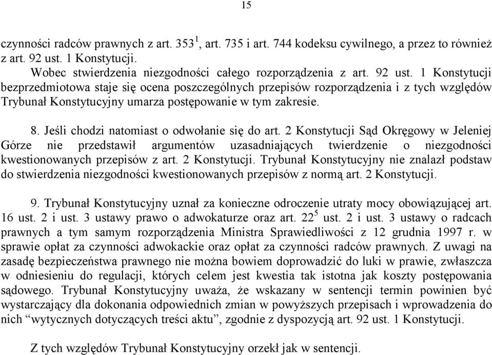 1 Konstytucji bezprzedmiotowa staje się ocena poszczególnych przepisów rozporządzenia i z tych względów Trybunał Konstytucyjny umarza postępowanie w tym zakresie. 8.
