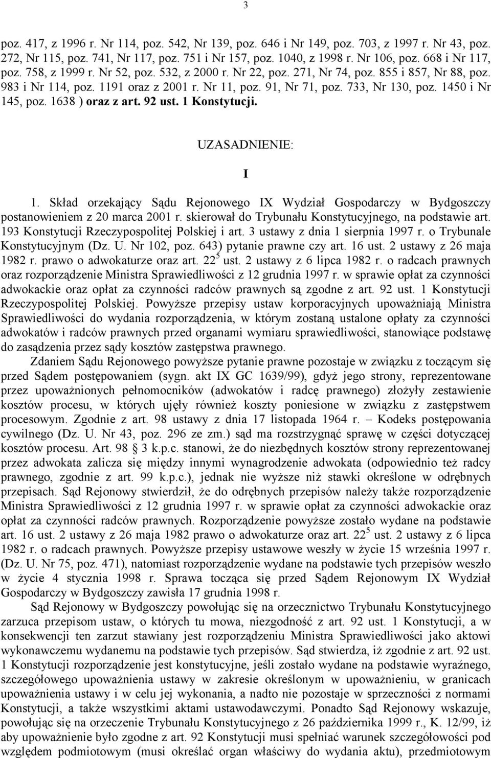 1450 i Nr 145, poz. 1638 ) oraz z art. 92 ust. 1 Konstytucji. UZASADNIENIE: I 1. Skład orzekający Sądu Rejonowego IX Wydział Gospodarczy w Bydgoszczy postanowieniem z 20 marca 2001 r.