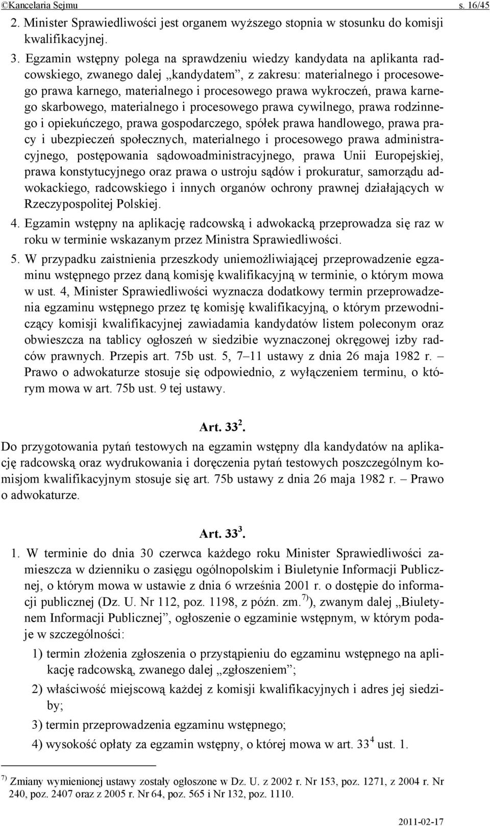 wykroczeń, prawa karnego skarbowego, materialnego i procesowego prawa cywilnego, prawa rodzinnego i opiekuńczego, prawa gospodarczego, spółek prawa handlowego, prawa pracy i ubezpieczeń społecznych,