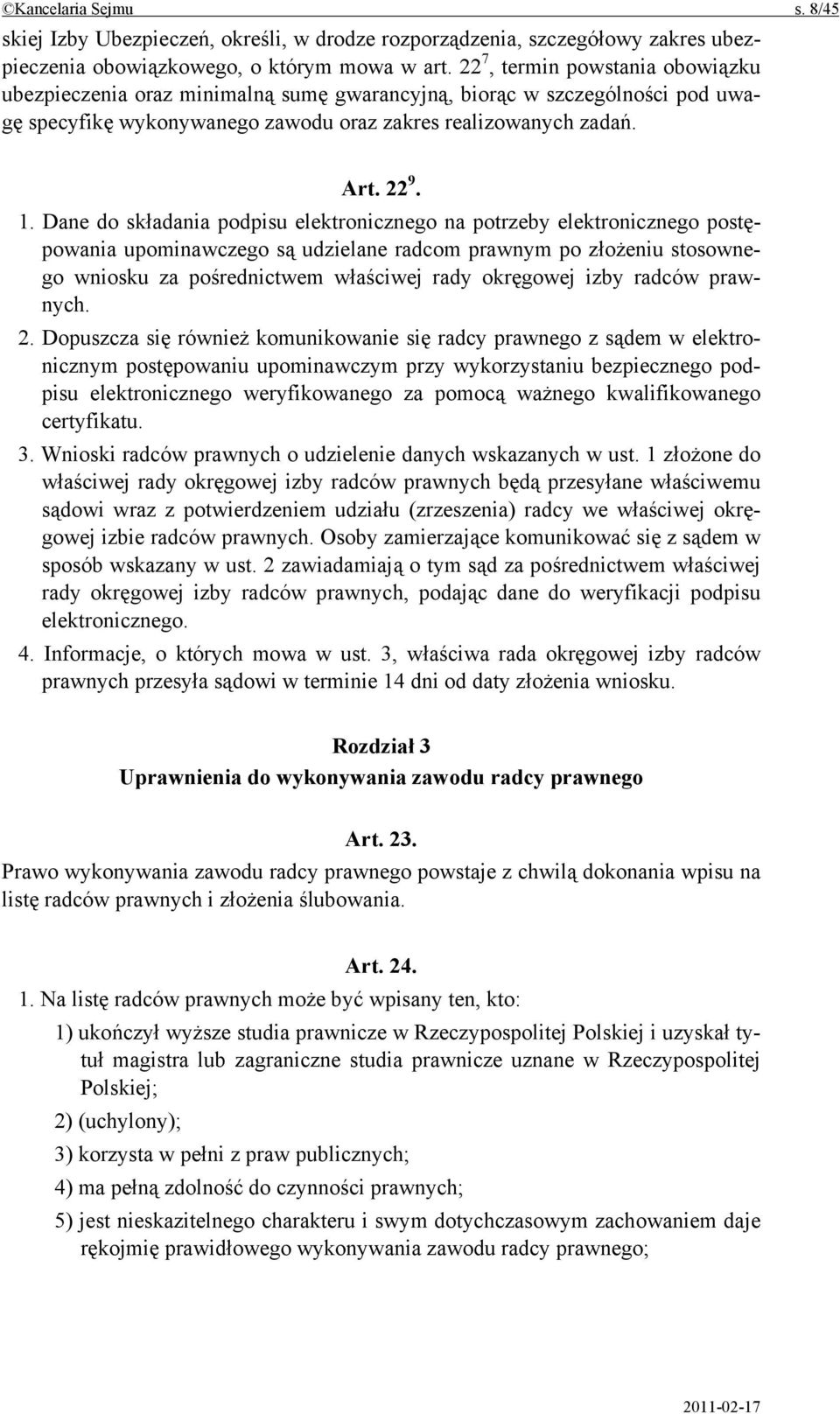 Dane do składania podpisu elektronicznego na potrzeby elektronicznego postępowania upominawczego są udzielane radcom prawnym po złożeniu stosownego wniosku za pośrednictwem właściwej rady okręgowej